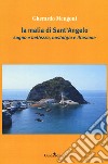 La malia di Sant'Angelo. Sogno e bellezza, nostalgia e illusione libro di Mengoni Gherardo