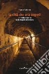 La città che urla segreti. un thriller storico nella Napoli misteriosa libro di Salerno Franco