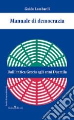 Manuale di democrazia. Dall'antica Grecia agli anni Duemila libro