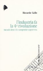 L'industria fa la 4ª rivoluzione ma solo dove c'è e sempreché sopravviva libro