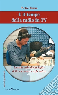 È il tempo della radio in TV. La radio cede alle lusinghe delle telecamere e si fa vedere libro