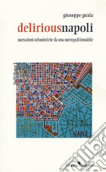 Deliriousnapoli. Narrazioni urbanistiche da una metropoli instabile libro