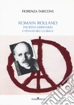 Romain Rolland. Pacifista, libertario e pensatore globale libro