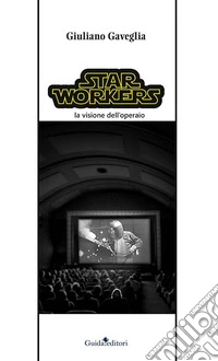 Star workers. La visione dell'operaio libro