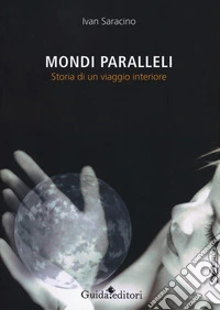 Mondi paralleli. Storia di un viaggio interiore libro
