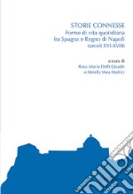 Storie connesse. Forme di vita quotidiana fra Spagna e Regno di Napoli (secoli XVI-XVIII) libro