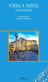 Poesia a Napoli. 1ª edizione 2017 libro