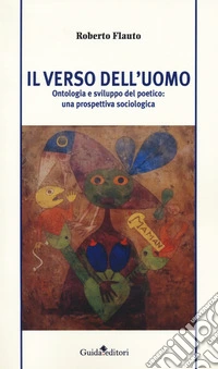 Il verso dell'uomo. Ontologia e sviluppo del poetico: una prospettiva sociologica libro