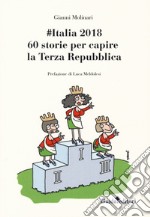 #Italia2018. 60 storie per capire la Terza Repubblica libro