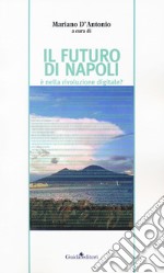 Il futuro di Napoli è nella rivoluzione digitale? libro