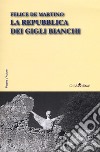 La repubblica dei gigli bianchi libro