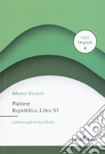 Platone. Repubblica, Libro XI. Lettera agli amici d'Italia libro