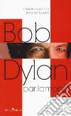 Bob Dylan. Parliamone libro di Coci Gianfranco Tricomi Antonio