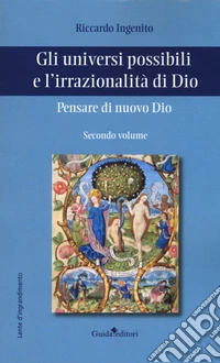 Pensare di nuovo Dio. Gli universi possibili e l'irrazionalità di Dio. Vol. 2 libro