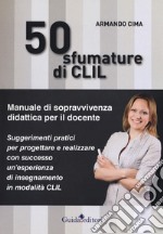 50 sfumature di CLIL. Manuale di sopravvivenza didattica per il docente libro