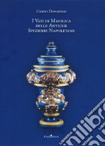 I vasi di maiolica delle antiche spezierie napoletane libro