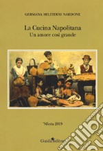 La cucina napolitana. Un amore così grande libro