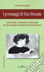 I personaggi di Elsa Morante. Costruzione e dinamiche relazionali dei personaggi nei romanzi di Elsa Morante