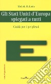 Gli Stati Uniti d'Europa spiegati a tutti. Guida per i perplessi libro di Ballerin Michele