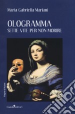 Ologramma. Sette vite per non morire libro