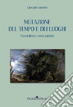 Mutazione del tempo e dei luoghi (versi lirici e versi satirici) libro