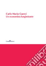 Carlo Mario Guerci. Un economista lungimirante libro