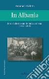 In Albania. Storia delle relazioni fra Italia e Albania (1912-1939) libro