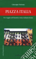 Piazza Italia. Un viaggio nell'identità etnica italoamericana libro