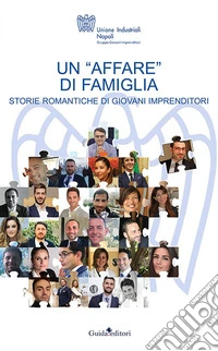 Un «affare» di famiglia. Storie romantiche di giovani imprenditori libro