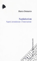 Naploitation. Napoli, la tradizione e l'innovazione libro