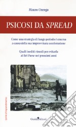 Psicosi da spread. Come una strategia di lungo periodo è emersa a causa della sua improvvisata accelerazione. Quali inediti rimedi per evitarla al Bel Paese nei prossimi anni libro