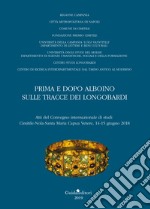 Prima e dopo Alboino: sulle tracce dei Longobardi. Atti del Convegno internazionale di studi Cimitile-Nola-Santa Maria Capua Vetere, 14-15 giugno 2015 libro