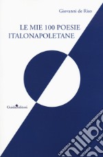 Le mie 100 poesie italonapoletane libro