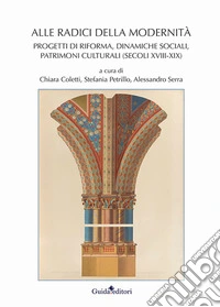 Alle radici della modernità. Progetti di riforma, dinamiche sociali, patrimoni culturali (secoli XVIII-XIX)