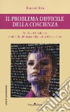 Il problema difficile della coscienza. Su David Chalmers e sulla liquidità paradigmatica del pensiero libro