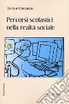 Percorsi scolastici nella realtà sociale libro