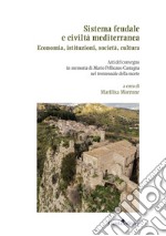 Sistema feudale e civiltà mediterranea. Economia, istituzioni, società, cultura libro