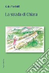 La strada di Chiara libro