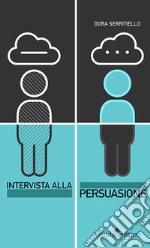 Intervista alla persuasione. Dalla retorica al marketing