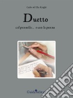 Duetto. Col pennello... e con la penna. Ediz. illustrata libro