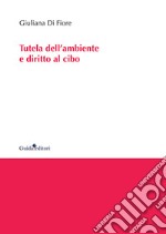 Tutela dell'ambiente e diritto al cibo libro