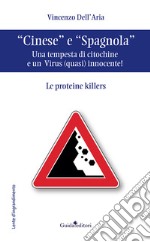 «Cinese» e «Spagnola». Una tempesta di citochine e un virus (quasi) innocente! Le proteine killers