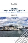 Il futuro dei sistemi portuali italiani. Governance, spazi marittimi, lavoro libro di Spirito Pietro