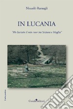 In Lucania. Ho lasciato il mio cuor tra Sciàura e Maglia libro