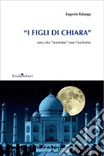 «I figli di Chiara». Una vita «normale» con l'autismo libro