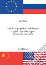 Identità e geopolitica dell'Europa. Il «quarto lato» del triangolo Russia, Stati Uniti, Cina libro