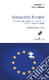 Europa oltre le regole. Un nuovo patto per la crescita sostenibile verso l'Europa dei cittadini libro