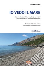 Io vedo il mare. La vera storia di Simon Gautier che si smarrì con Dostoevskij su un sentiero del Cilento