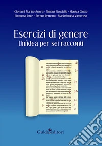 Esercizi di genere. Un'idea per sei racconti libro