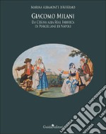 Giacomo Milani. Da Cesena alla Real Fabbrica di Porcellane di Napoli libro